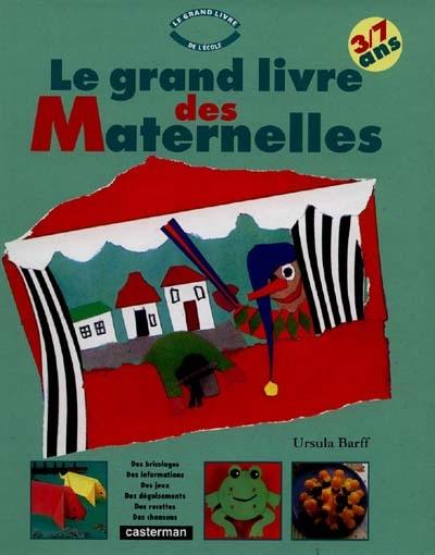 Le Grand livre des maternelles : bricoler, jouer, chanter, apprendre, écouter des histoires, cuisiner