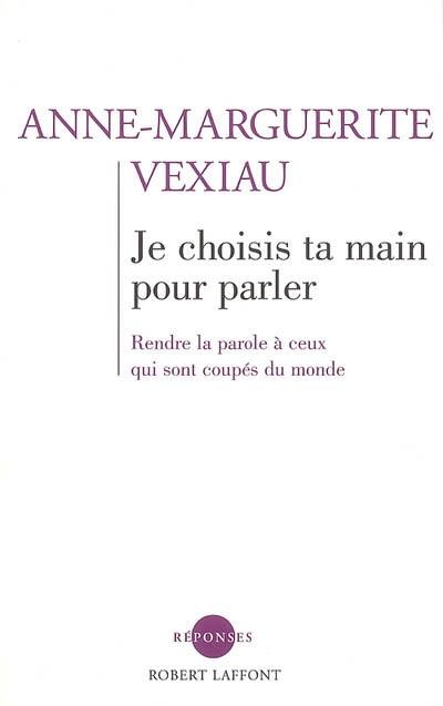 Je choisis ta main pour parler : rendre la parole à ceux qui sont coupés du monde