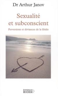 Sexualité et subconscient : perversions et déviances de la libido