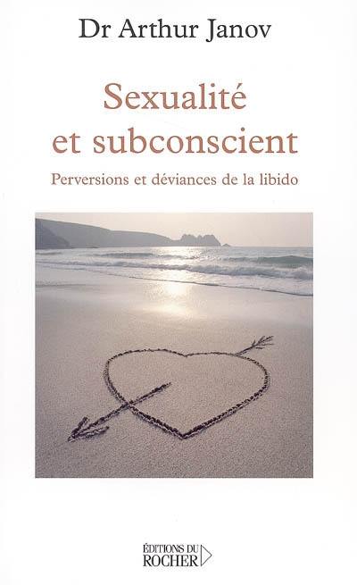 Sexualité et subconscient : perversions et déviances de la libido