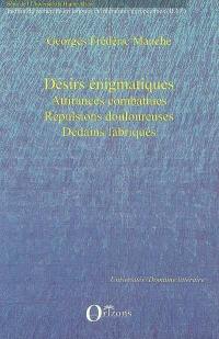 Désirs énigmatiques, attirances combattues, répulsions douloureuses, dédains fabriqués