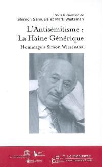 L'antisémitisme : la haine générique : hommage à Simon Wiesenthal