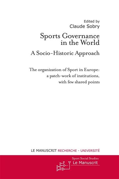 Sports governance in the world : a socio-historic approach. The organization of sport in Europe : a patch-work of institutions, with few shared points