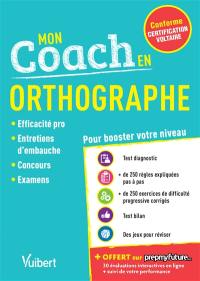 Mon coach en orthographe : conforme certification Voltaire : efficacité pro, entretiens d'embauche, concours, examens