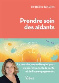 Prendre soin des aidants : le premier mode d'emploi pour les professionnels de santé et de l'accompagnement