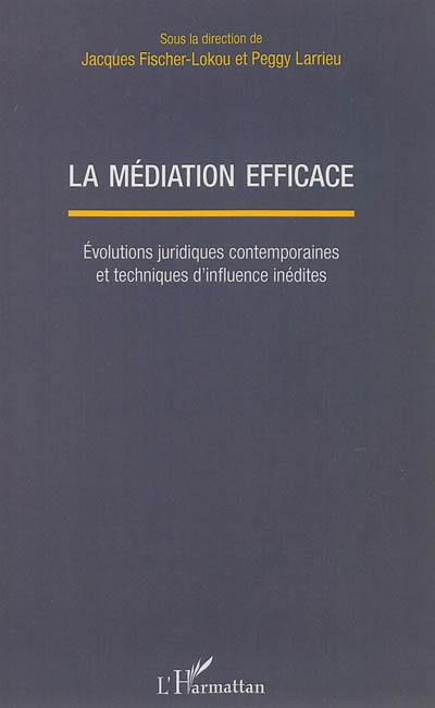 La médiation efficace : évolutions juridiques contemporaines et techniques d'influence inédites