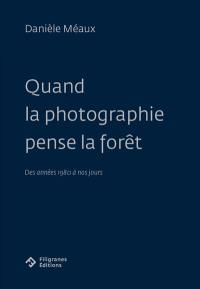 Quand la photographie pense la forêt : des années 1980 à nos jours