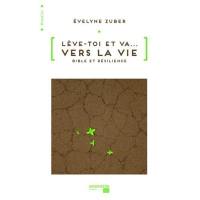 Lève-toi et va... Vers la vie : Bible et résilience