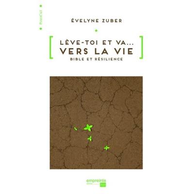 Lève-toi et va... Vers la vie : Bible et résilience