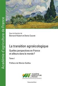 La transition agroécologique : quelles perspectives en France et ailleurs dans le monde ?. Vol. 1