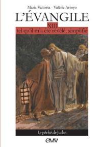 L'Evangile tel qu'il m'a été révélé, simplifié. Vol. 13. Le péché de Judas