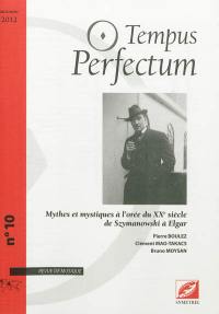 Tempus perfectum : revue de musique, n° 10. Mythes et mystiques à l'orée du XXe siècle : de Szymanowski à Elgar