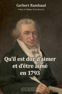 Qu'il est dur d'aimer et d'être aimé en 1793 : destins révolutionnaires, récits historiques