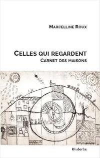 Celles qui regardent : carnet des maisons