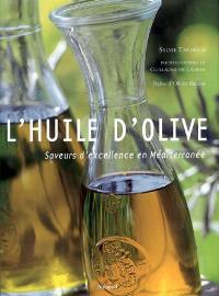 L'huile d'olive : saveurs d'excellence en Méditerranée