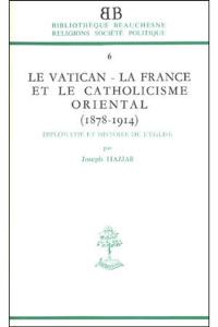 Le Vatican, la France et le Catholicisme oriental : 1878-1914