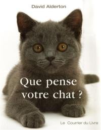 Que pense votre chat ? : à la découverte du langage secret des chats