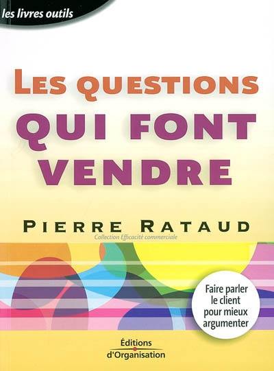 Les questions qui font vendre : faire parler les clients pour mieux argumenter