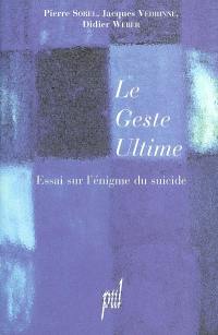 Le geste ultime : essai sur l'énigme du suicide