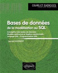 Bases de données : de la modélisation au SQL : conception des bases de données, modèle relationnel et algèbre relationnelle, langage SQL, programmation SQL