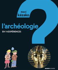 L'archéologie : en 14 expériences