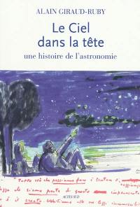 Le ciel dans la tête : une histoire de l'astronomie