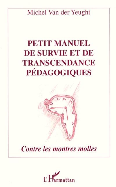 Petit manuel de survie et de transcendance pédagogiques : contre les montres molles