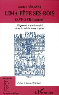 Lima fête ses rois (XVIe-XVIIe siècle) : hispanité et américanité dans les cérémonies royales