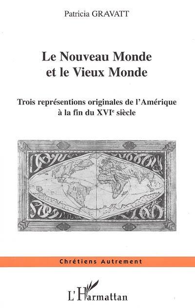 Le Nouveau Monde et le Vieux Monde : trois représentations originales de l'Amérique à la fin du XVIe siècle