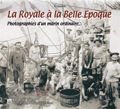 La Royale à la Belle Epoque : photographies d'un marin ordinaire...