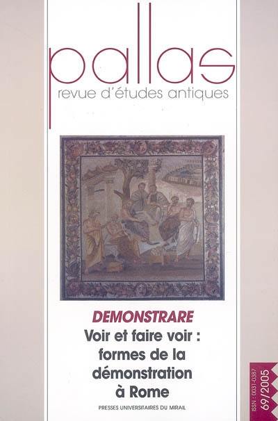 Pallas, n° 69. Demonstrare : voir et faire voir : formes de la démonstration à Rome : actes du colloque international de Toulouse, 28-20 nov. 2004