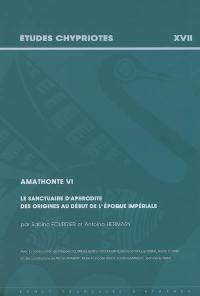 Amathonte. Vol. 6. Le sanctuaire d'Aphrodite des origines aux débuts de l'époque impériale