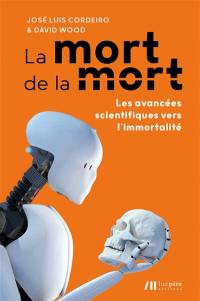 La mort de la mort : les avancées scientifiques vers l'immortalité