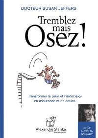 Tremblez, mais osez ! : Transformer la peur et l'indécision en assurance et en action