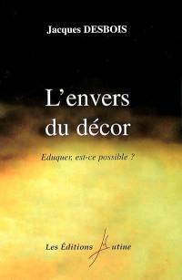 L'envers du décor : éduquer, est-ce possible ?