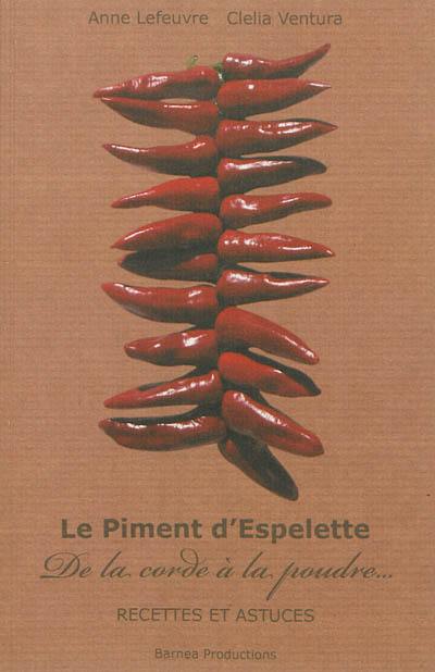 Le piment d'Espelette : de la corde à la poudre... : recettes et astuces