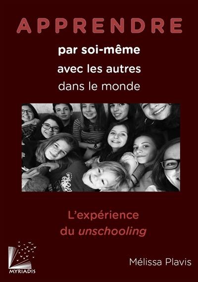 Apprendre par soi-même, avec les autres, dans le monde : l'expérience du unschooling