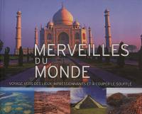 Merveilles du monde : voyage vers des lieux impressionnants et à couper le souffle