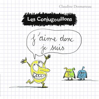 Les conjugouillons. Vol. 1. J'aime donc je suis