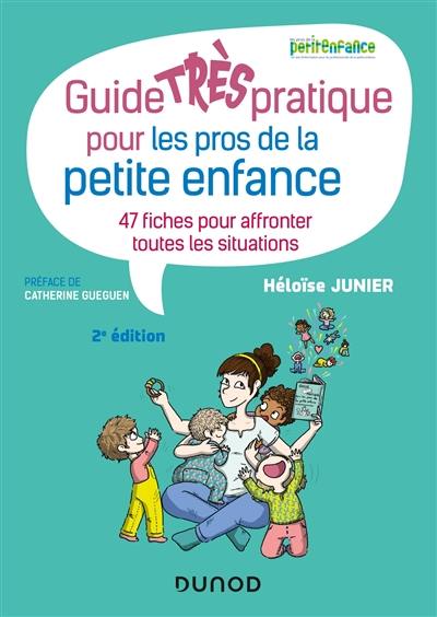 Guide très pratique pour les pros de la petite enfance : 47 fiches pour affronter toutes les situations