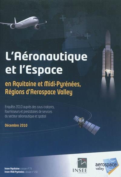 L'aéronautique et l'espace en Aquitaine et Midi-Pyrénées, régions d'Aerospace Valley : enquête 2010 auprès des sous-traitants, fournisseurs et prestataires de services du secteur aéronautique et spatial, décembre 2010