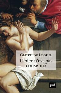 Céder n'est pas consentir : une approche clinique et politique du consentement