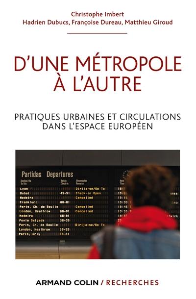 D'une métropole à l'autre : pratiques urbaines et circulations dans l'espace européen