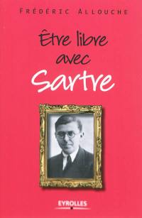 Etre libre avec Sartre