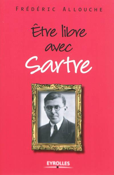 Etre libre avec Sartre