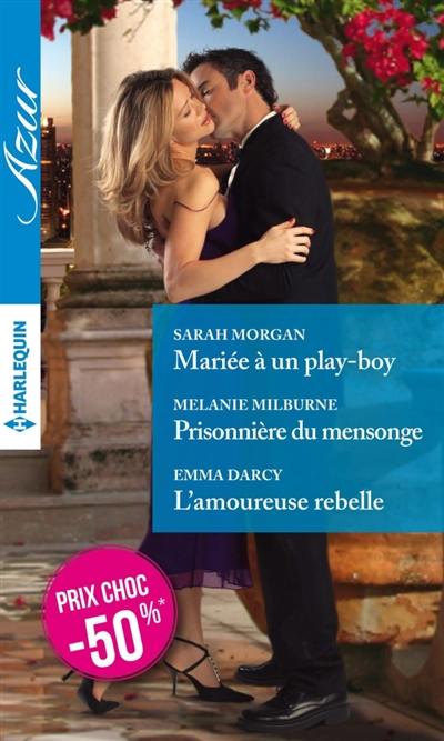 Mariée à un play-boy. Prisonnière du mensonge. L'amoureuse rebelle