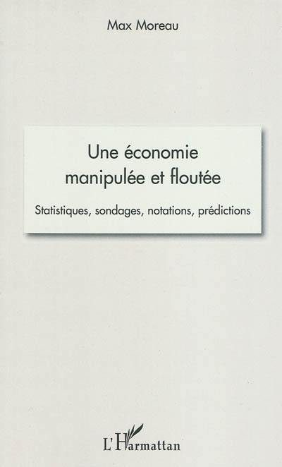 Une économie manipulée et floutée : statistiques, sondages, notations, prédictions