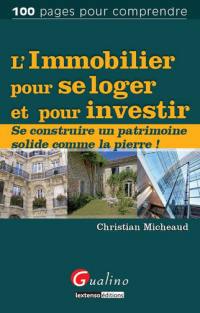 L'immobilier pour se loger et pour investir : se construire un patrimoine solide comme la pierre !