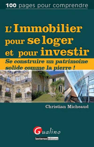 L'immobilier pour se loger et pour investir : se construire un patrimoine solide comme la pierre !