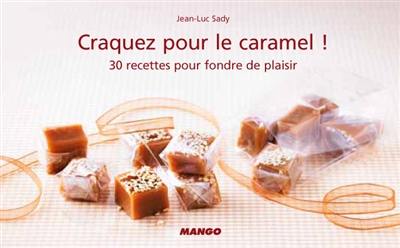 Craquez pour le caramel ! : 30 recettes pour fondre de plaisir